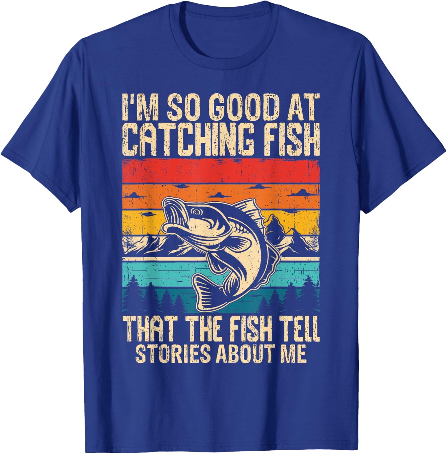 I'm So Good At Catching Fish That The Fish Tell Stories T-Shirt - T-Shirt | Royal