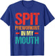 Spit Preworkout In My Mouth Funny Sarcastic Gym T-Shirt - T-Shirt | Royal