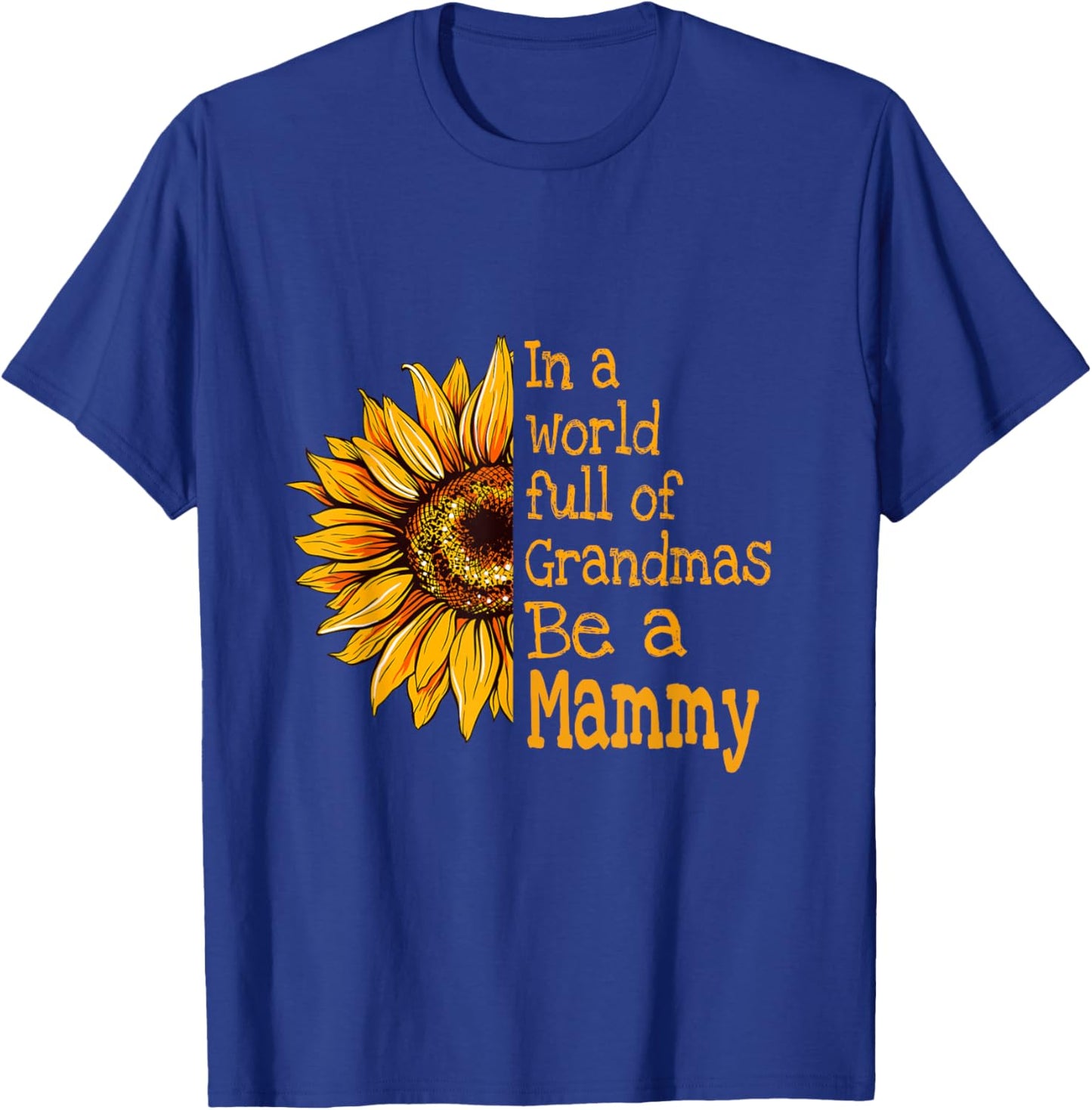 In A World Of Grandmas Be a Mammy Special Grandma T-Shirt - T-Shirt | Royal