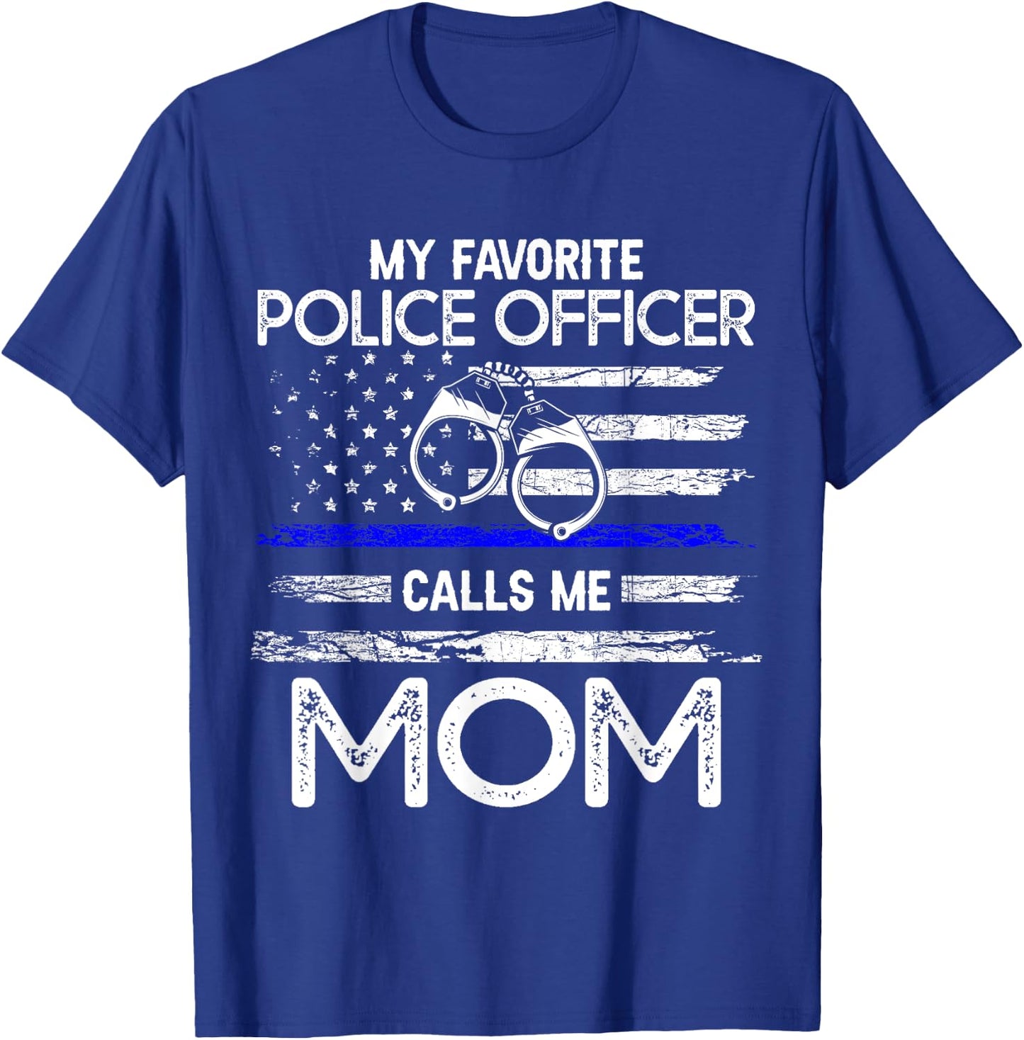 My Favorite Police Officer Calls Me Mom - Support Cop Family T-Shirt - T-Shirt | Royal