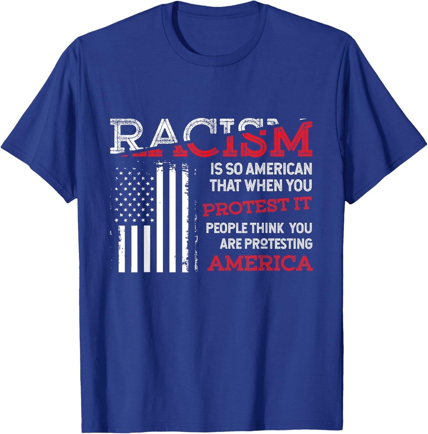 Zone - 365 Anti-Rassismus Cooles Hemd Racism Is So American That When You Protest It, People Think You Are Protesting America Gift T-Shirt - T-Shirt | Royal