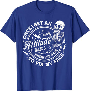 Once I Get An Attitude It Takes Me 3-5 Business Days to Fix T-Shirt - T-Shirt | Royal