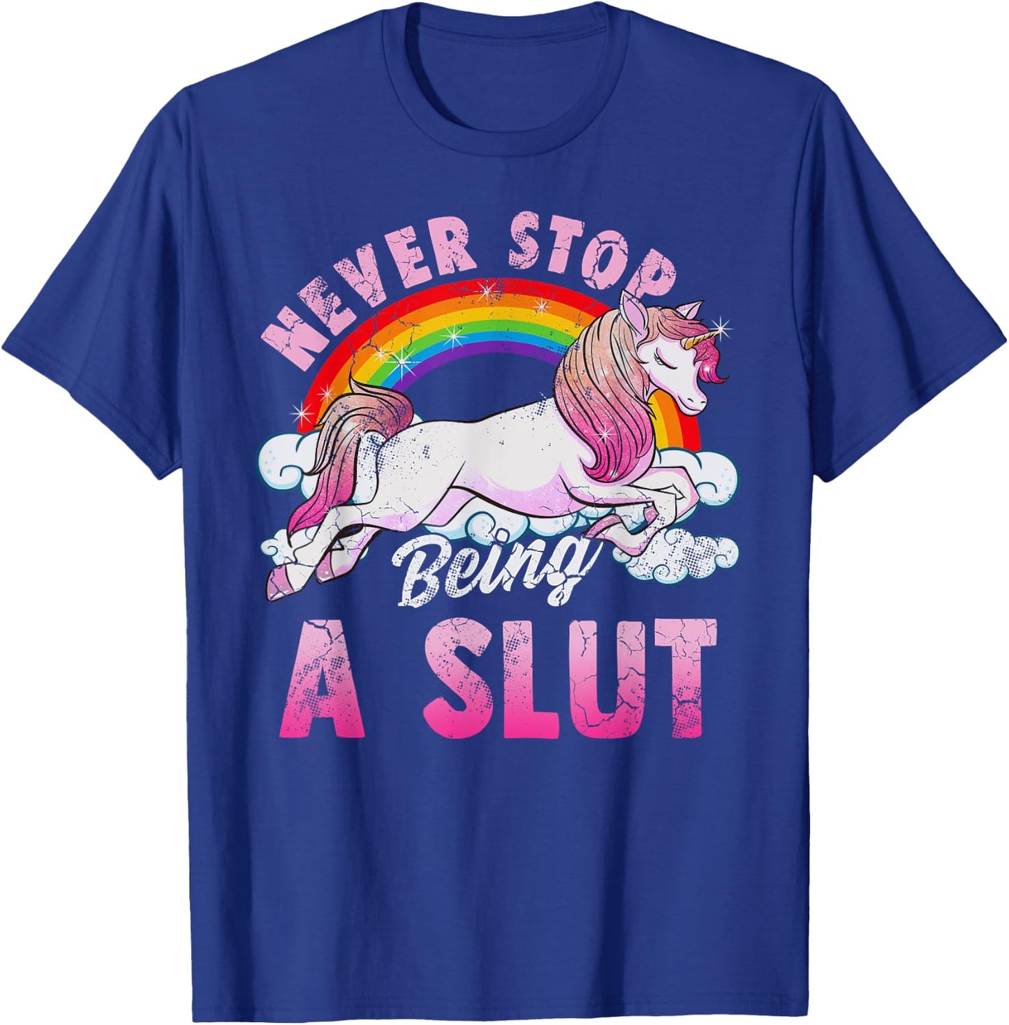Unicorn Slut Never Stop Being a Slut T-Shirt - T-Shirt | Royal