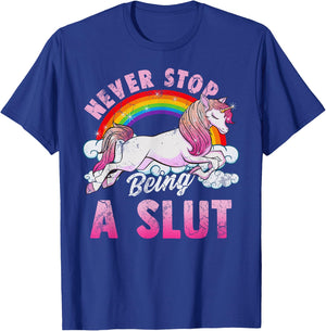 Unicorn Slut Never Stop Being a Slut T-Shirt - T-Shirt | Royal