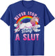 Unicorn Slut Never Stop Being a Slut T-Shirt - T-Shirt | Royal