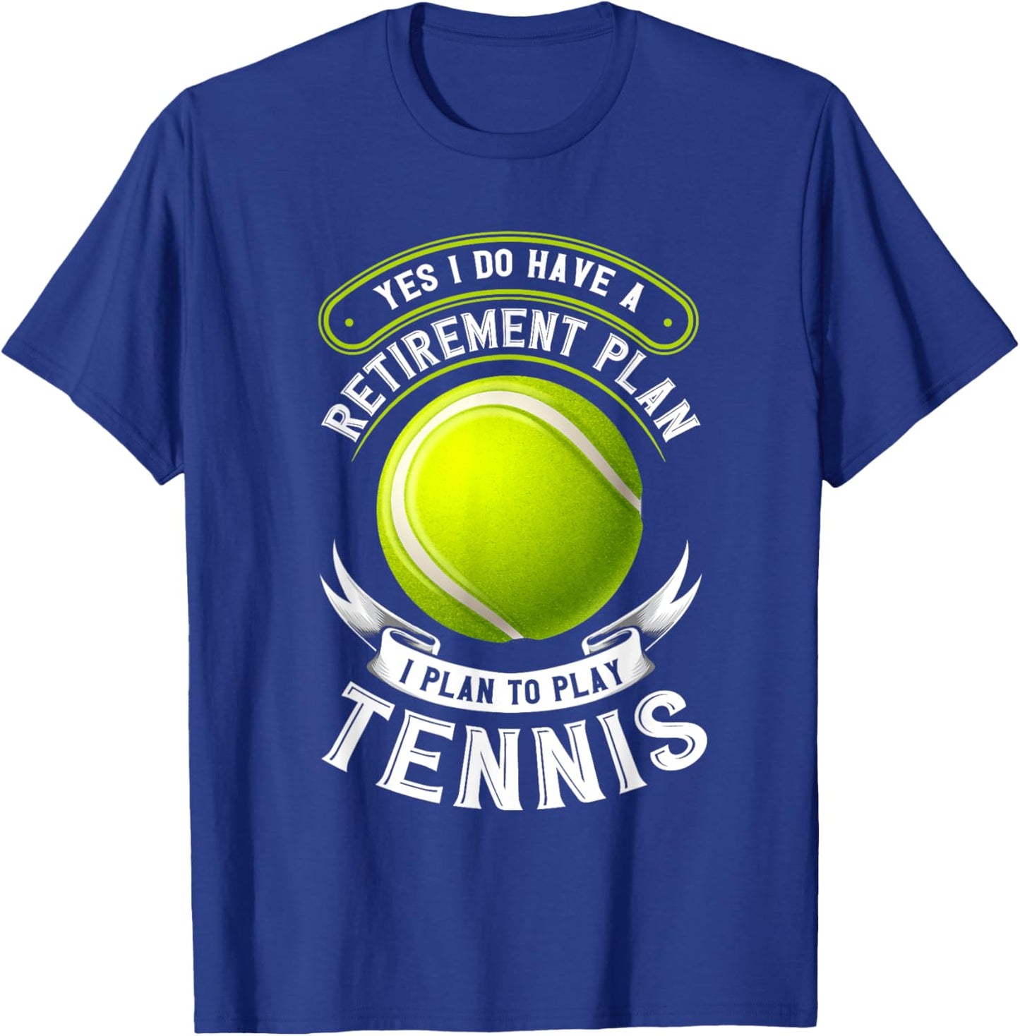Yes I Do Have A Retirement Plan Tennis T-Shirt - T-Shirt | Royal