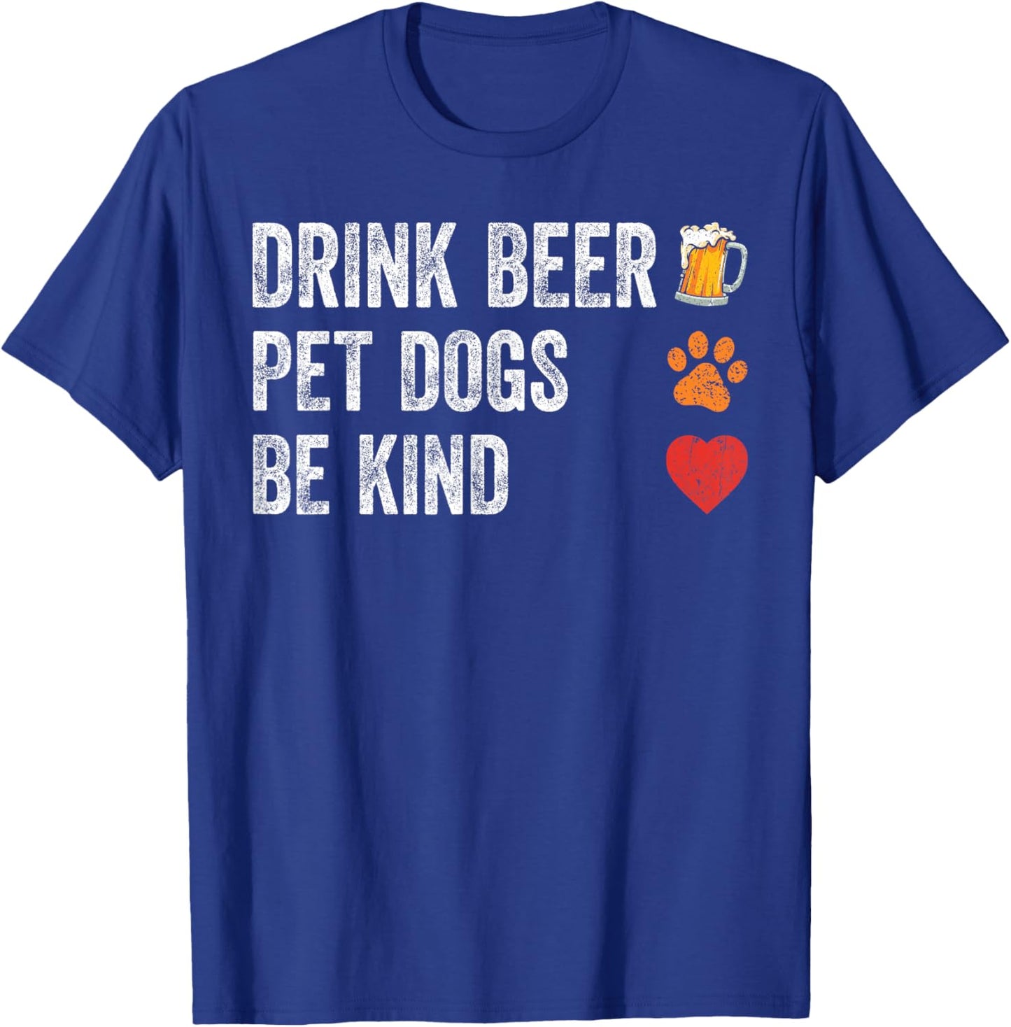 Drink Beer Pet Dogs Be Kind Shirt Dogs Dad Mama Be Kind Men Women T-Shirt - T-Shirt | Royal