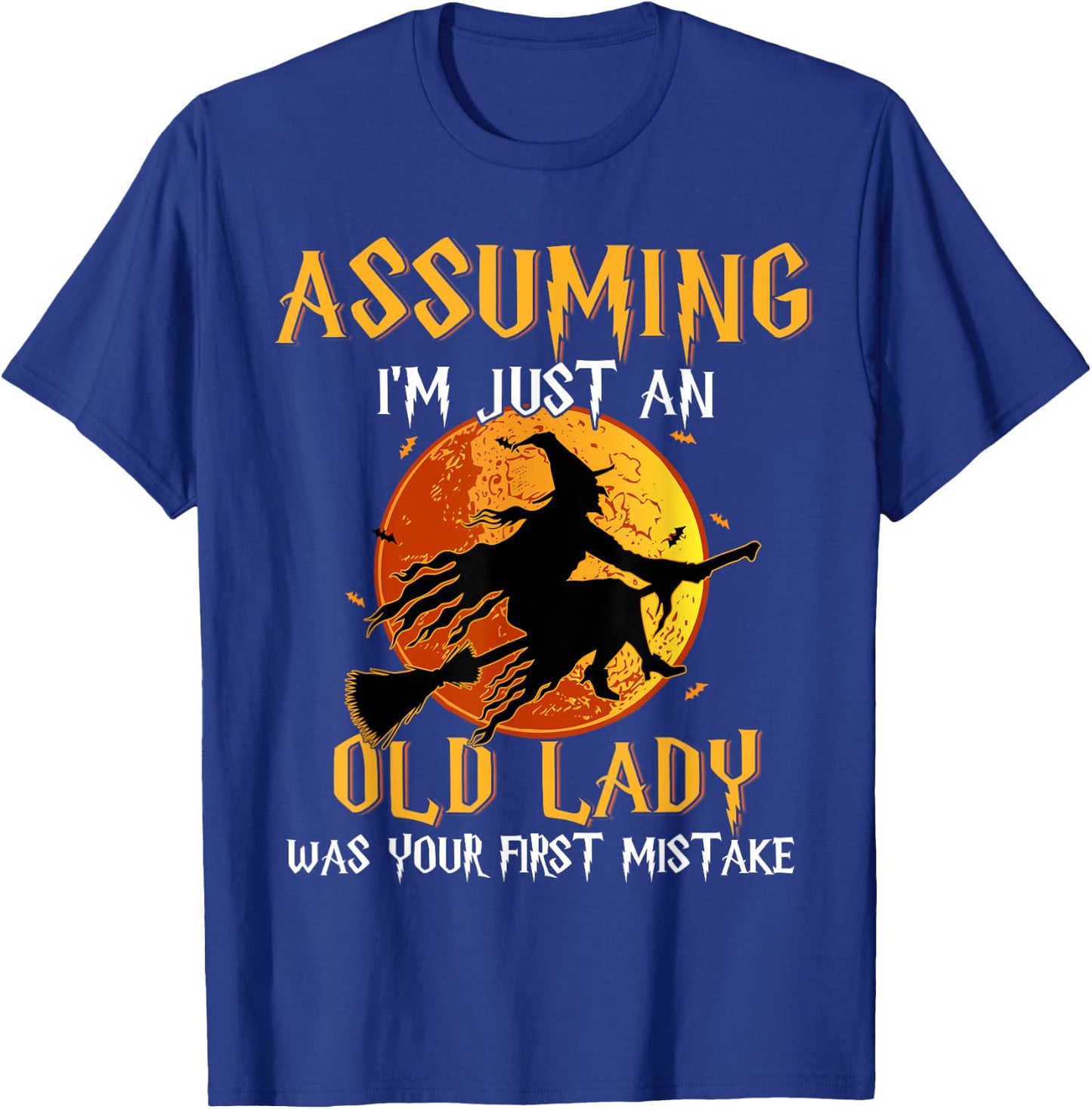 Assuming I'm Just An Old Lady Was Your First Mistake Witch T-Shirt - T-Shirt | Royal