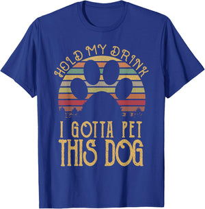 Hold My Drink I Gotta Pet This Dog Funny Humor Gift Women T-Shirt - T-Shirt | Royal