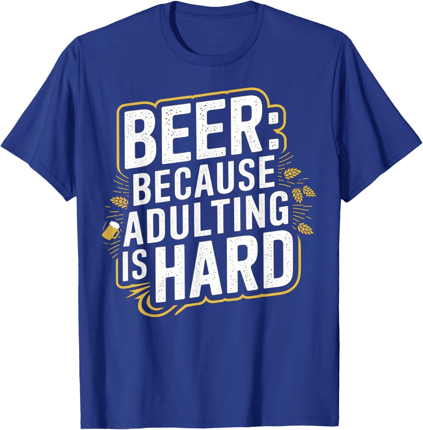 Beer Because Adulting Is Hard T-Shirt - T-Shirt | Royal