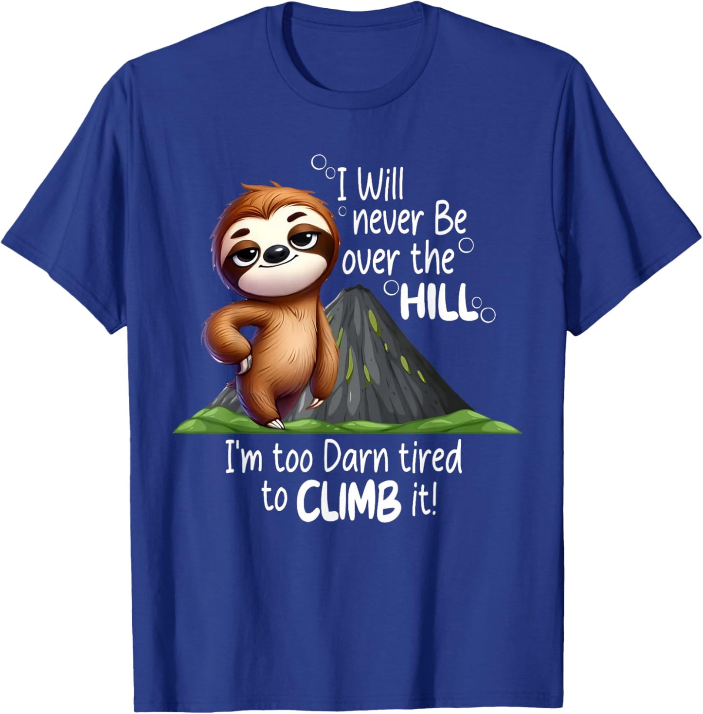 I Will Never Be Over The Hill I’m Too Darn Tired Sloth T-Shirt - T-Shirt | Royal
