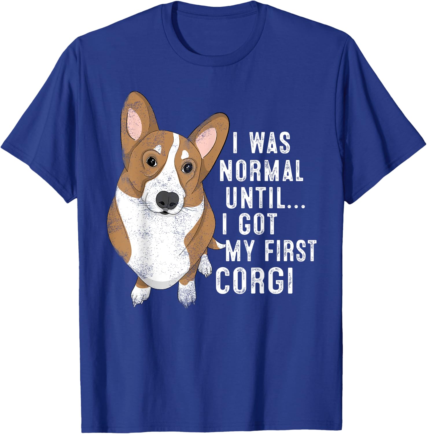 I Was Normal Until I Got My First Corgi Dog Lover Pet Owner Men Women T-Shirt - T-Shirt | Royal