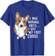 I Was Normal Until I Got My First Corgi Dog Lover Pet Owner Men Women T-Shirt - T-Shirt | Royal