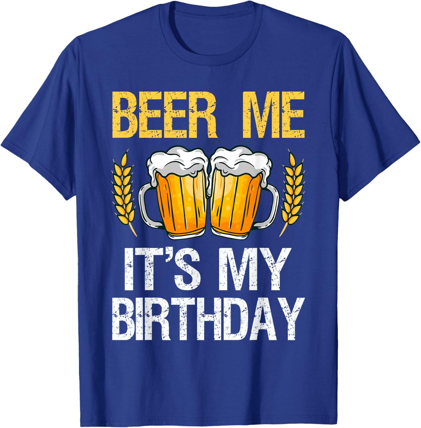 Beer Me It's My Birthday T-Shirt - T-Shirt | Royal
