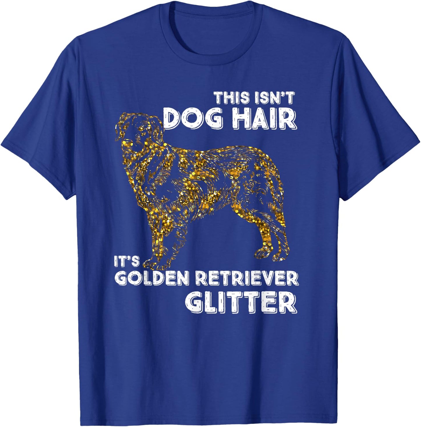 This Isn't Dog Hair, It's Golden Retriever Glitter Women Girls Kids T-Shirt - T-Shirt | Royal