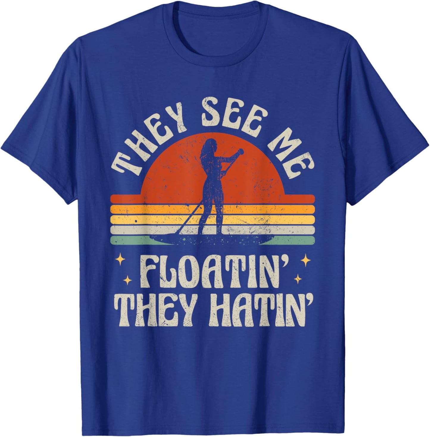Retro SUP Paddle Boarding They See Me Floatin' They Hatin' T-Shirt - T-Shirt | Royal