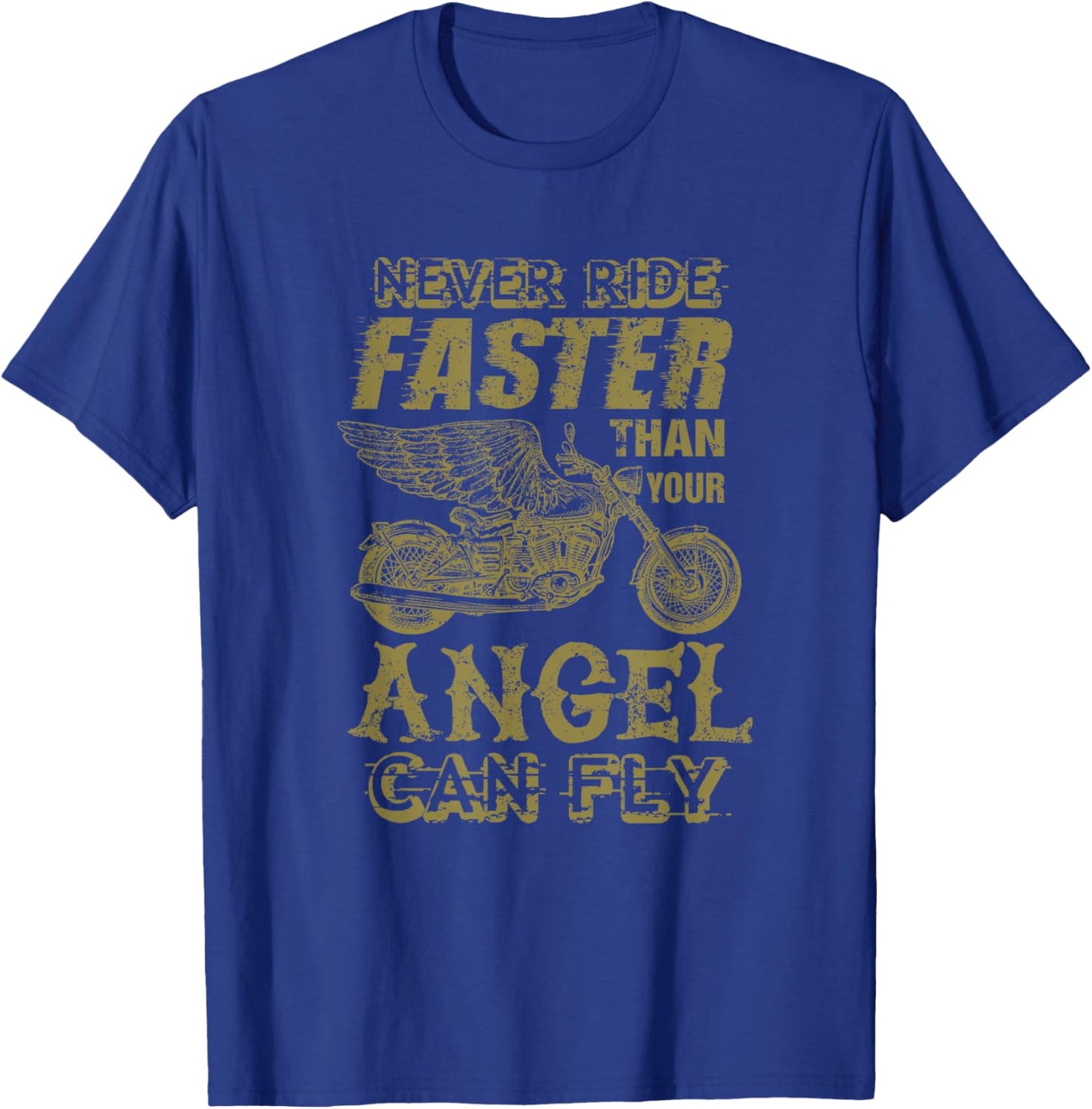 Never Ride Faster Shirt Than Your Angel Can Fly Motorcycle T-Shirt - T-Shirt | Royal