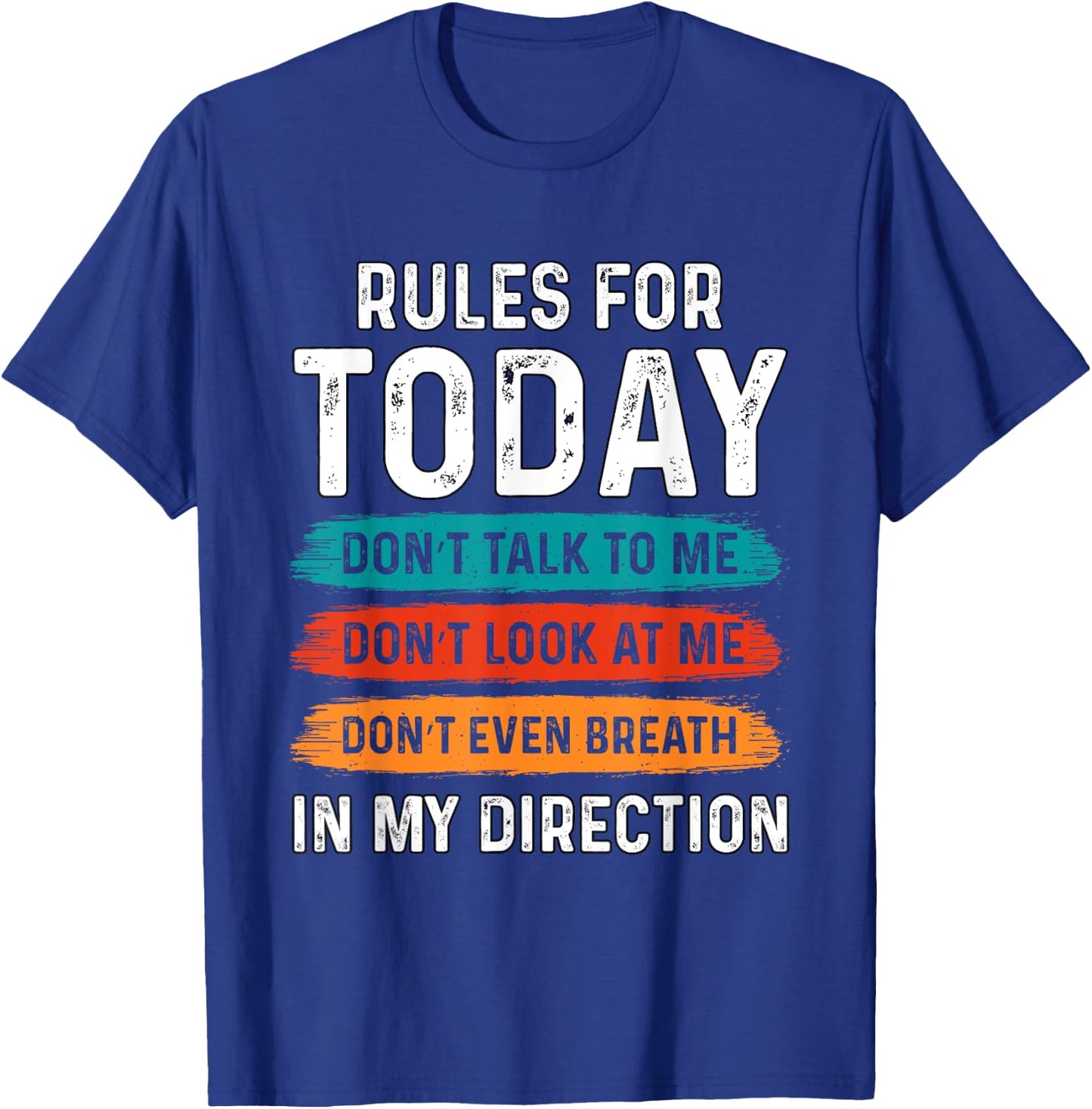 Sarcastic Funny Humor Rules For Today Don’t Talk To Me Don't T-Shirt - T-Shirt | Royal