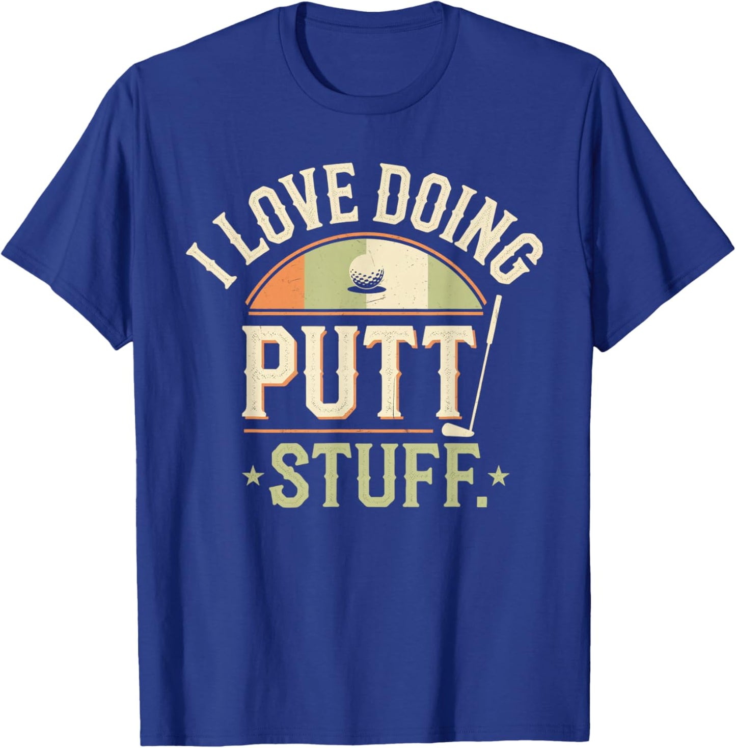 I Love Doing Putt Stuff golfing love golf Funny Golf lovers T-Shirt - T-Shirt | Royal