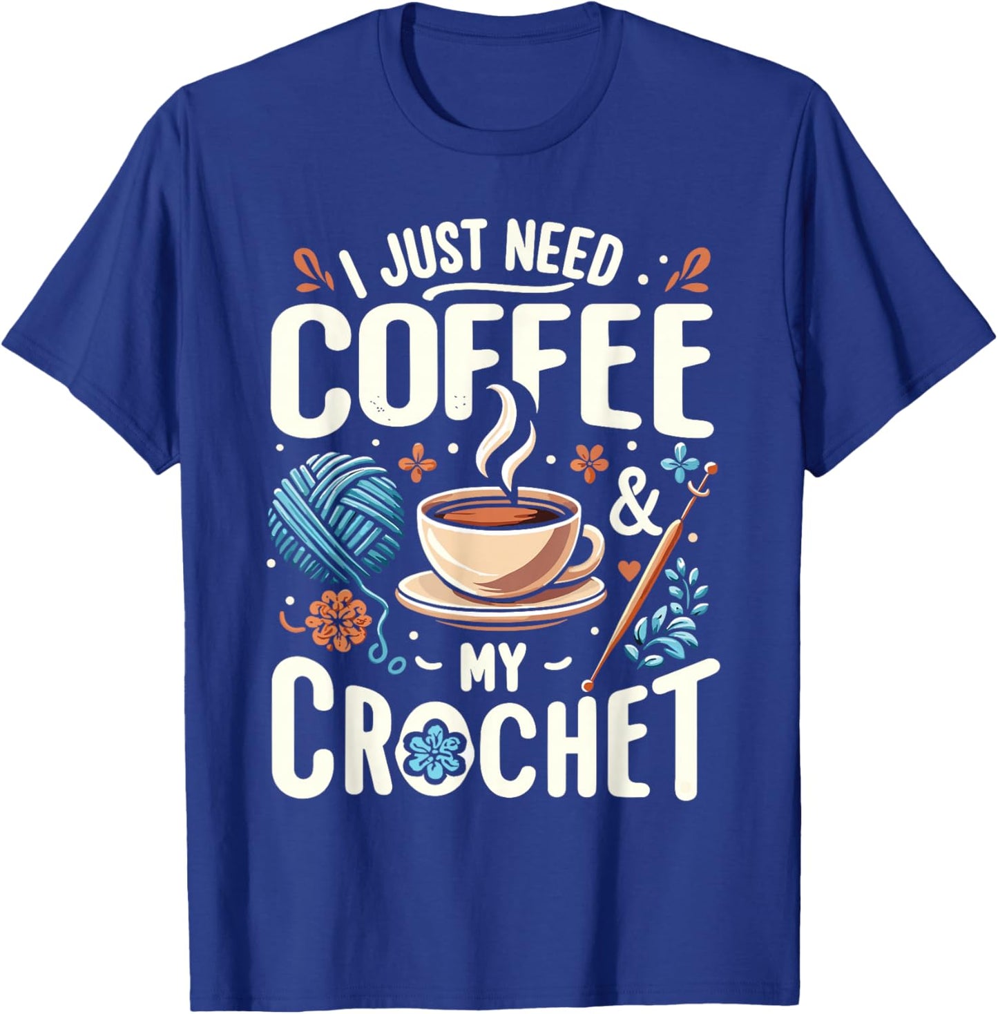 Funny Cute Crochet I Just Need Coffee And My Crochet T-Shirt - T-Shirt | Royal