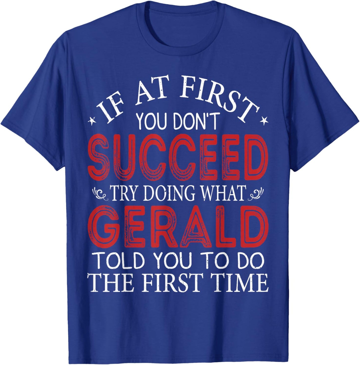 If At First You Don't Succeed Try Doing What Gerald T-Shirt - T-Shirt | Royal
