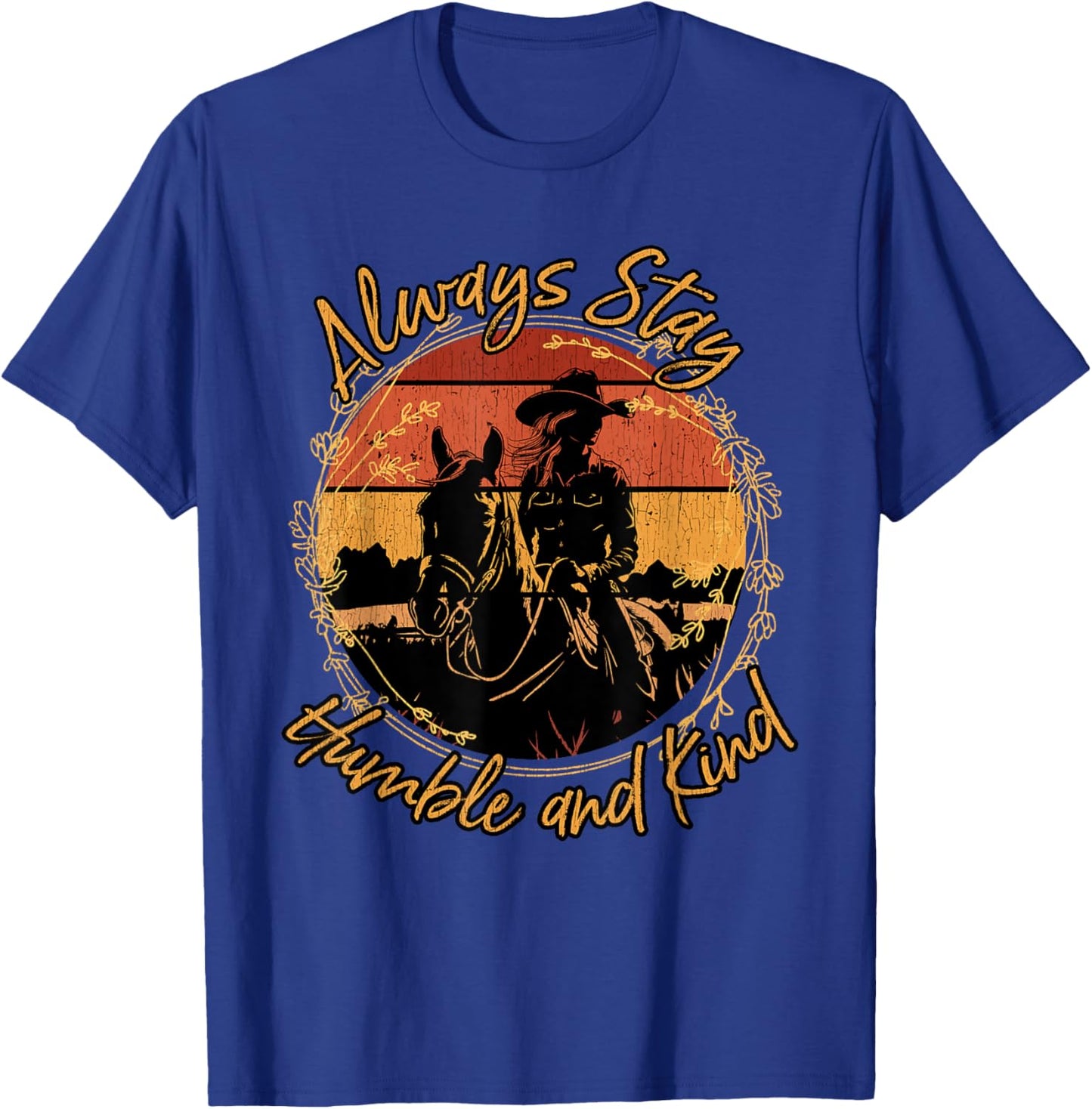 Always Stay Humble And Kind Western Riding Horse Cowgirl T-Shirt - T-Shirt | Royal