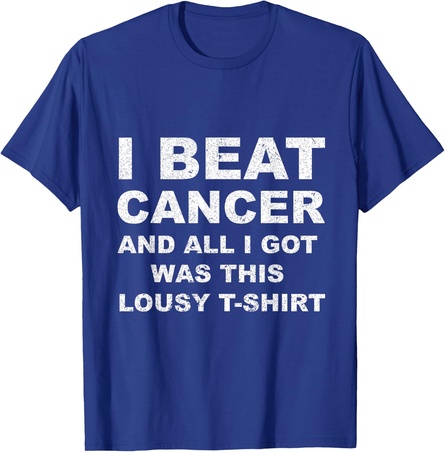 I Beat Cancer And All I Got Was This Lousy Cancer Aw T-Shirt - T-Shirt | Royal