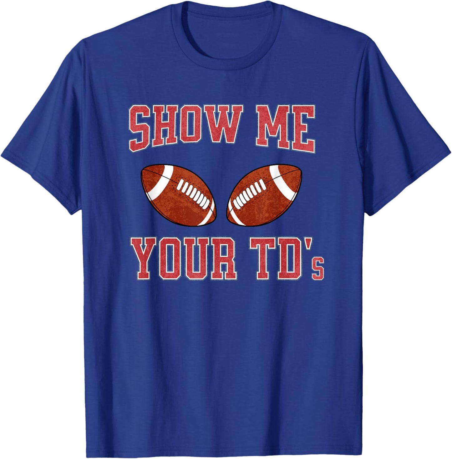 Show Me Your TDs Funny Fantasy Football T-Shirt - T-Shirt | Royal