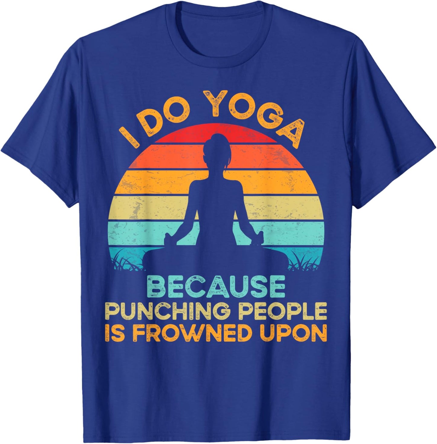 I Do Yoga because Punching People Is Frowned Upon Meditation T-Shirt - T-Shirt | Royal