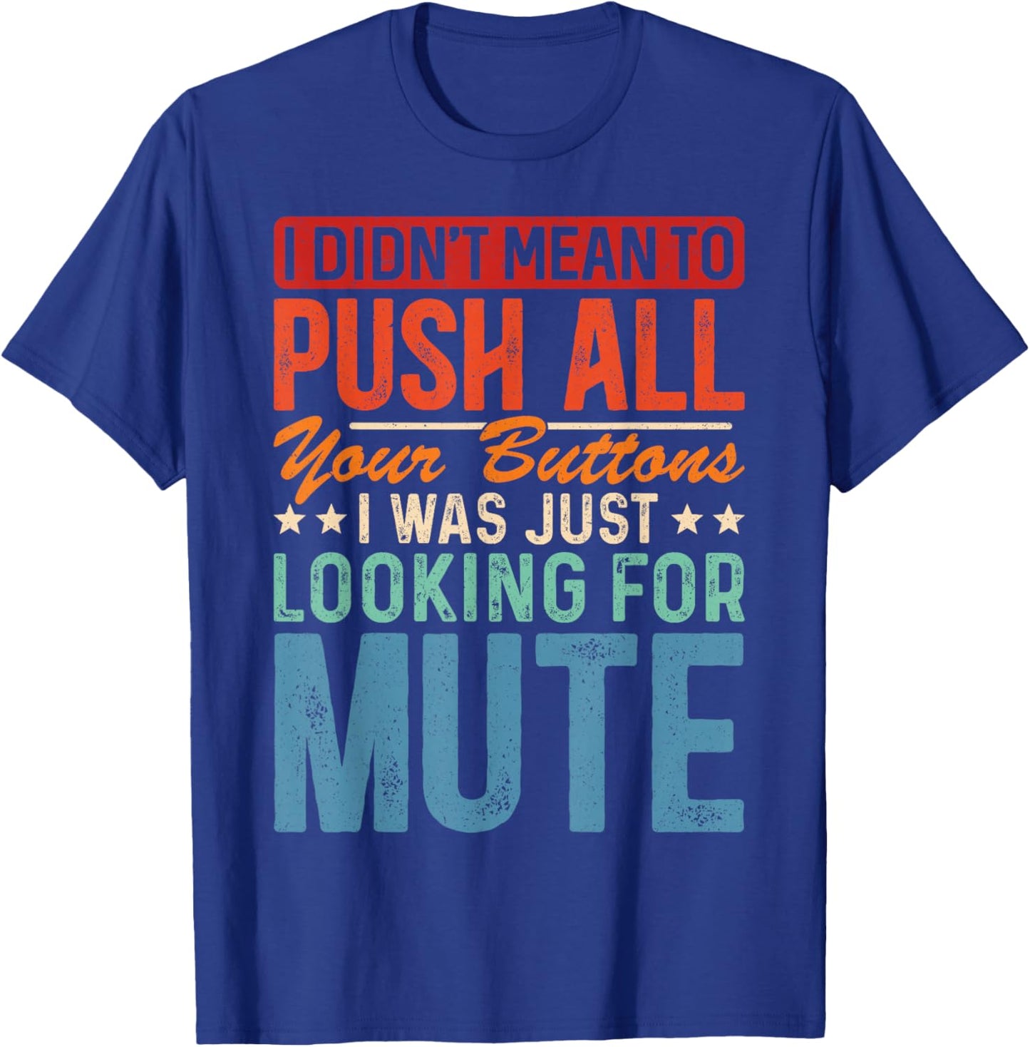 I Didnt Mean To Push All Your Buttons I Was Looking For Mute T-Shirt - T-Shirt | Royal