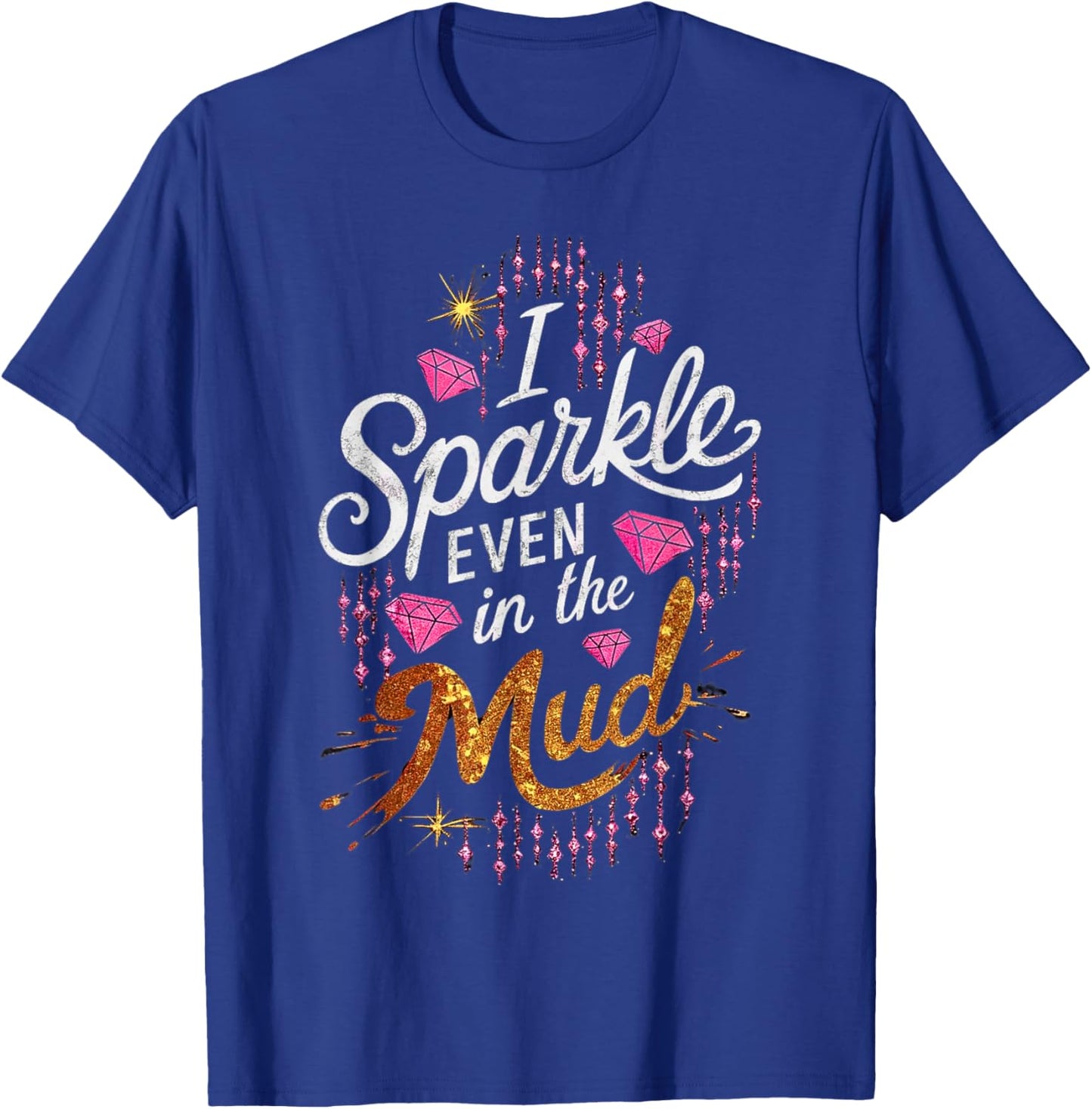 Woman I Sparkle Even in Mud Run Team Princess Girls Mudding T-Shirt - T-Shirt | Royal
