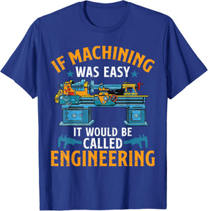If Machining Was Easy Funny Machinist CNC Operator T-Shirt - T-Shirt | Royal