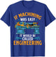 If Machining Was Easy Funny Machinist CNC Operator T-Shirt - T-Shirt | Royal