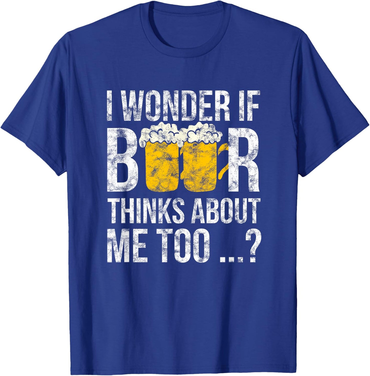 I Wonder If Beer Thinks About Me Too Funny Gift Men T-Shirt - T-Shirt | Royal