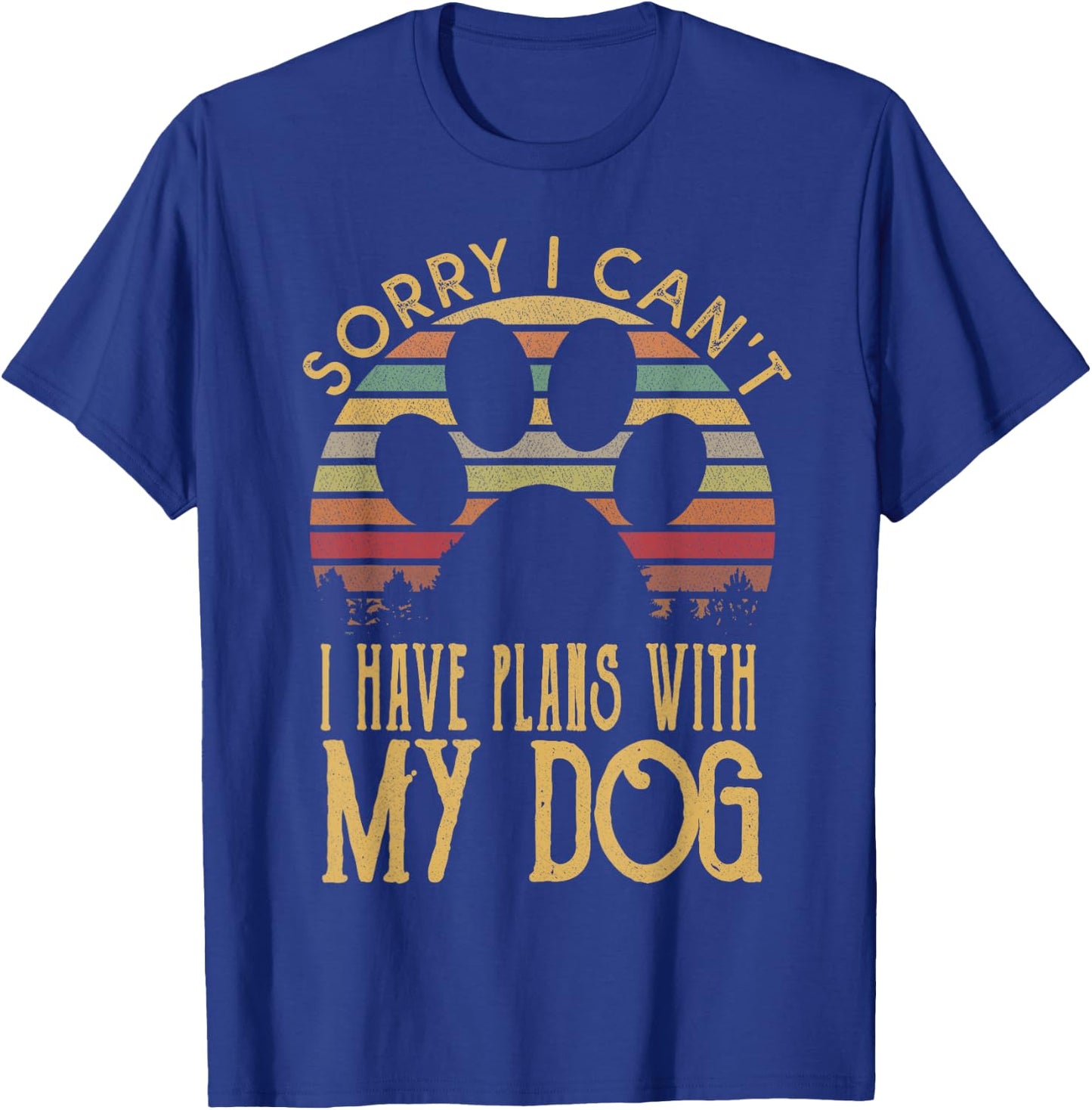 Sorry I Cant I Have Plans With My Dog T Shirt T-Shirt - T-Shirt | Royal