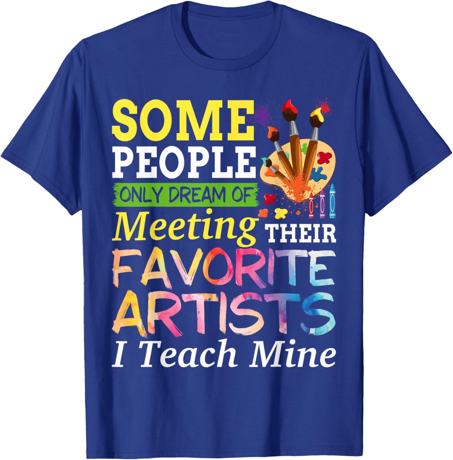 Some People Only Dream Of Meeting Their Favorite Artists T-Shirt - T-Shirt | Royal