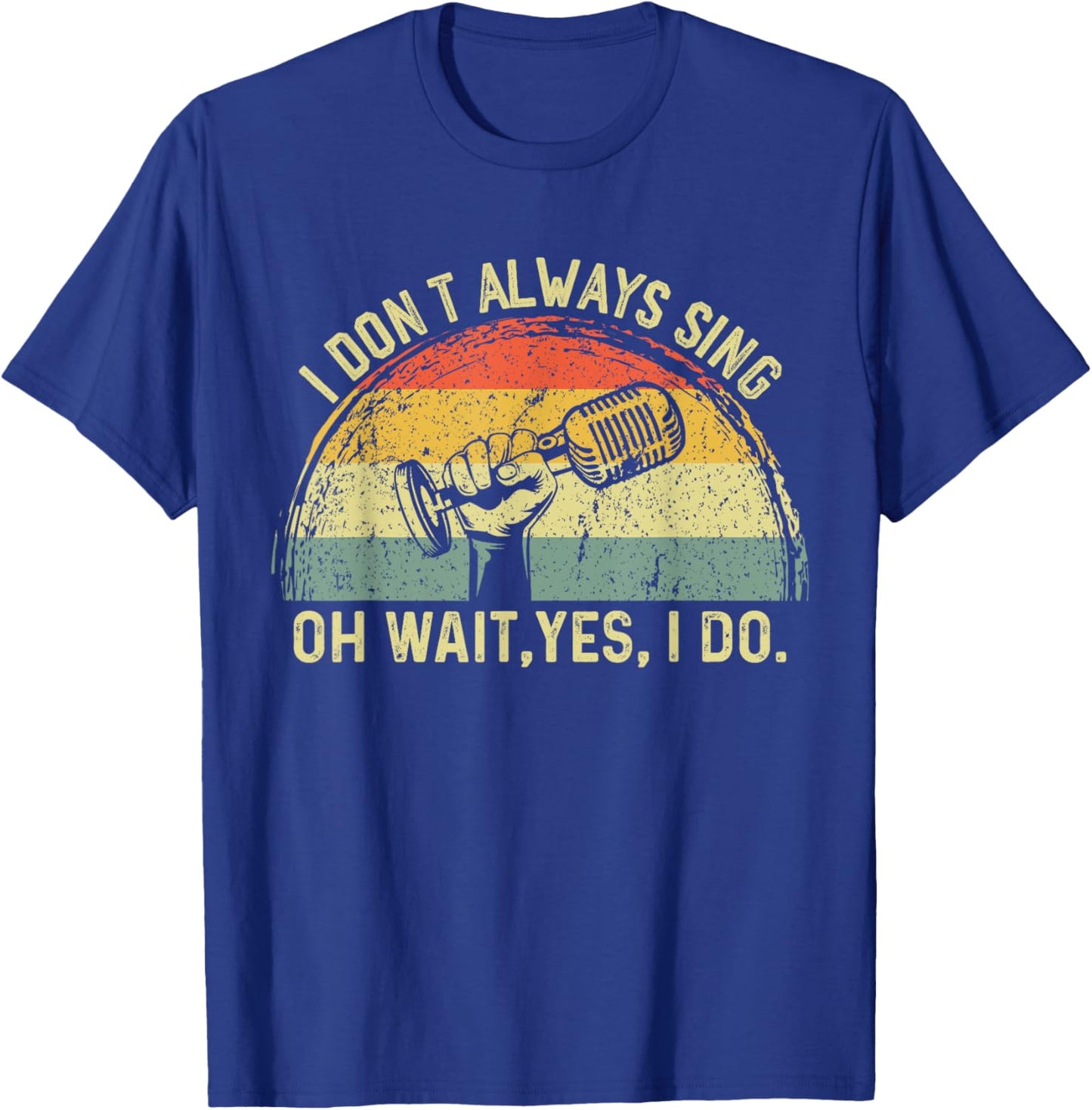 Retro I Don't Always Sing Oh Wait Yes I Do Musical Theatre T-Shirt - T-Shirt | Royal