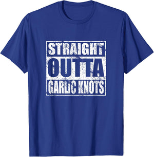 Straight Outta Garlic Knots Shirt Pizza Italian Food Lovers T-Shirt - T-Shirt | Royal