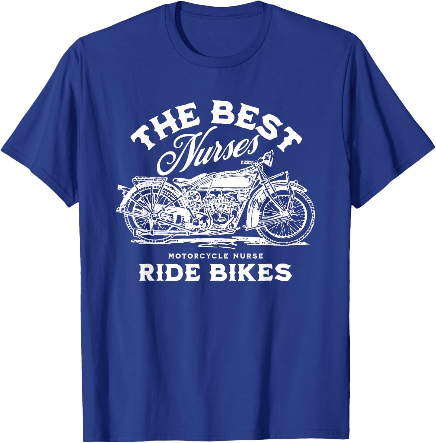 The Best Nurses Ride Bikes Nurse Life Motorcycle T-Shirt - T-Shirt | Royal
