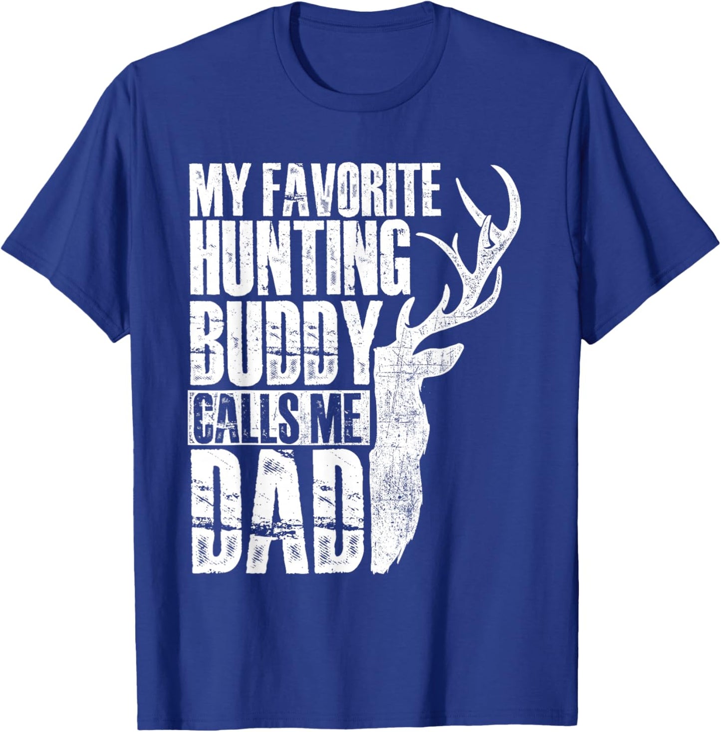 My Favorite Hunting Buddy Calls Me Dad - Deer Animal Hunter T-Shirt - T-Shirt | Royal