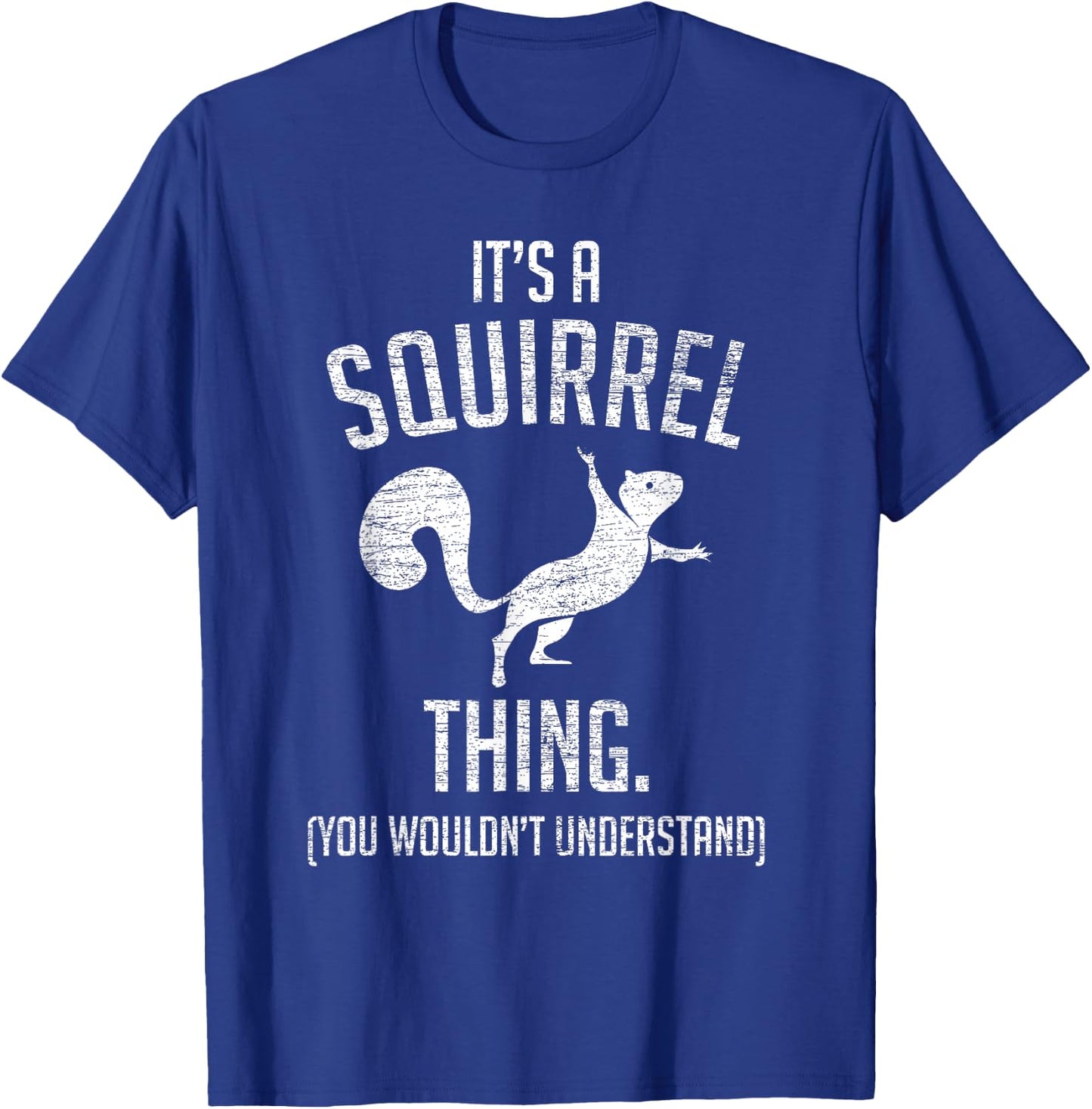 It's a Squirrel Thing - Funny Animal of The Forest Squirrel Small T-Shirt - T-Shirt | Royal