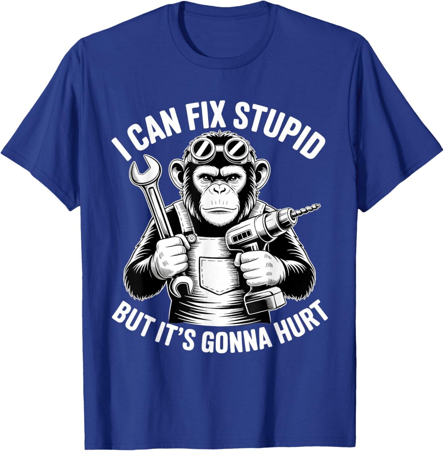I Can Fix Stupid But It's Gonna Hurt Funny Chimpanzee T-Shirt - T-Shirt | Royal