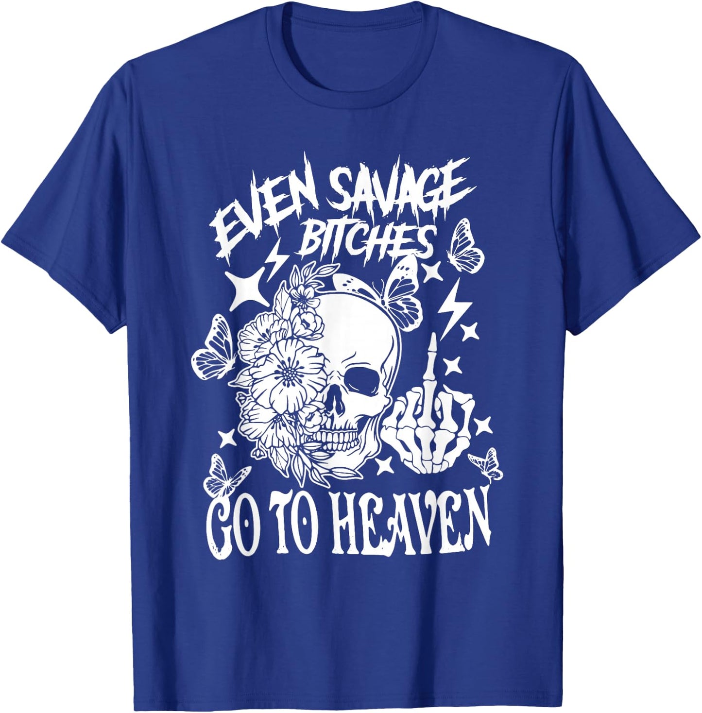 Even Savage Bitches Go To Heaven T-Shirt - T-Shirt | Royal