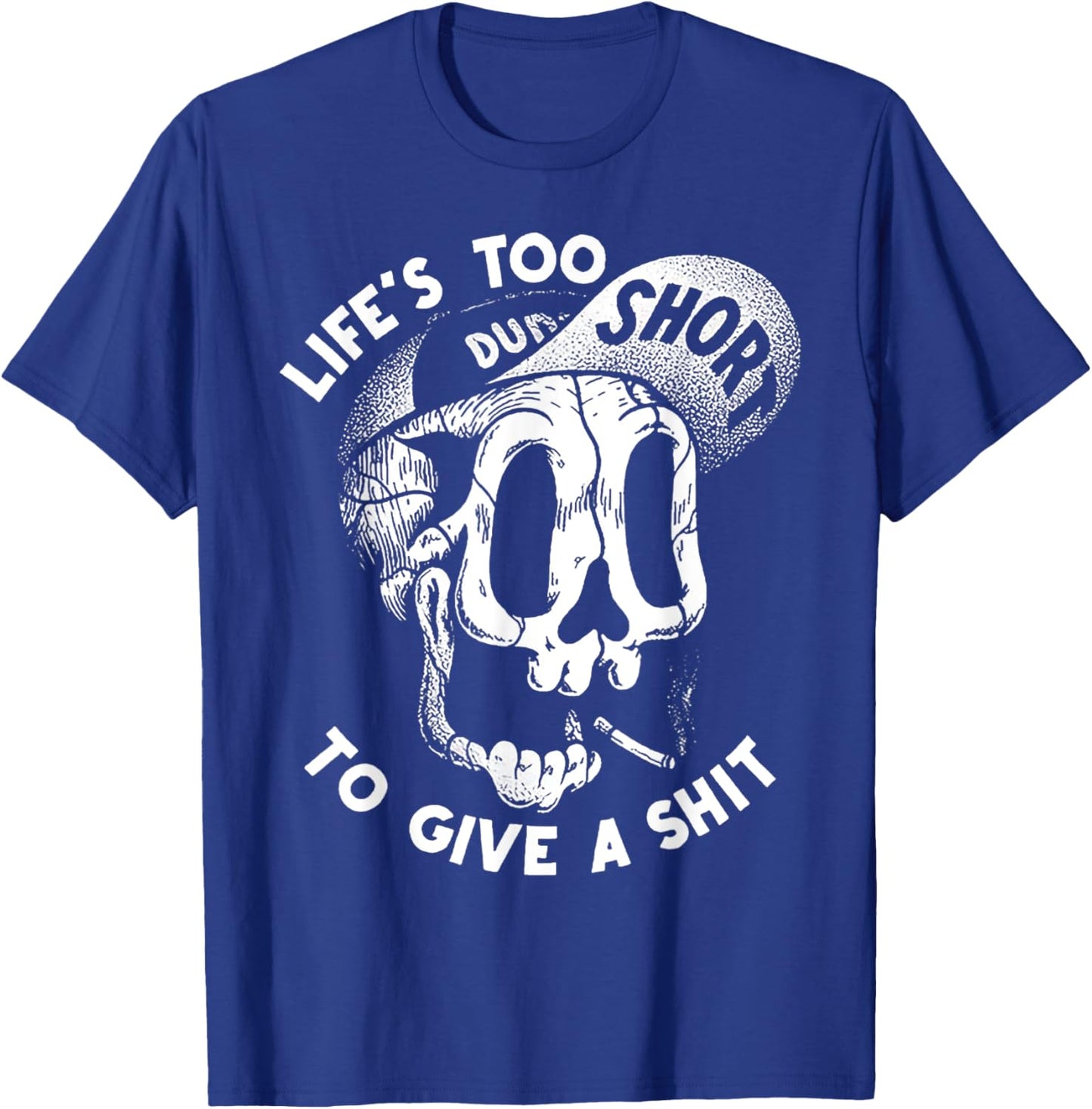 Life's Too Short To Give A S-hit T-Shirt - T-Shirt | Royal