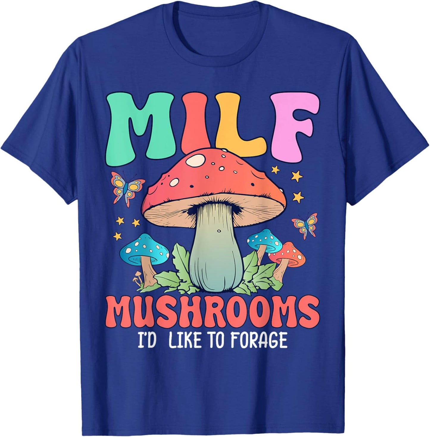 MILF Mushrooms I'd Like To Forage T-Shirt - T-Shirt | Royal