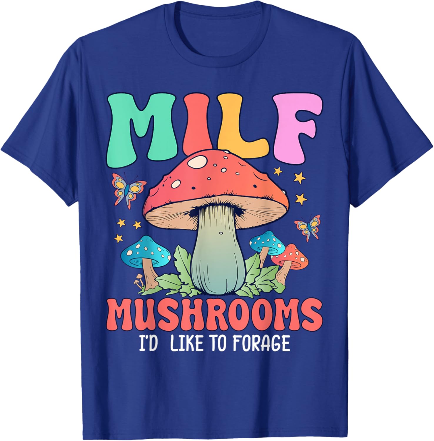 MILF Mushrooms I'd Like To Forage T-Shirt - T-Shirt | Royal