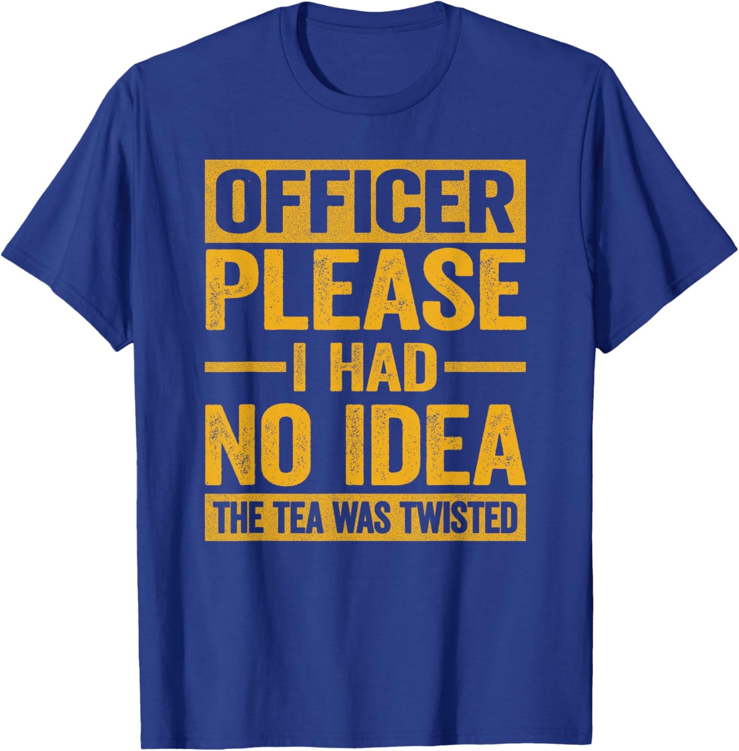 Officer Please I Had No Idea The Tea Was Twisted Funny T-Shirt - T-Shirt | Royal