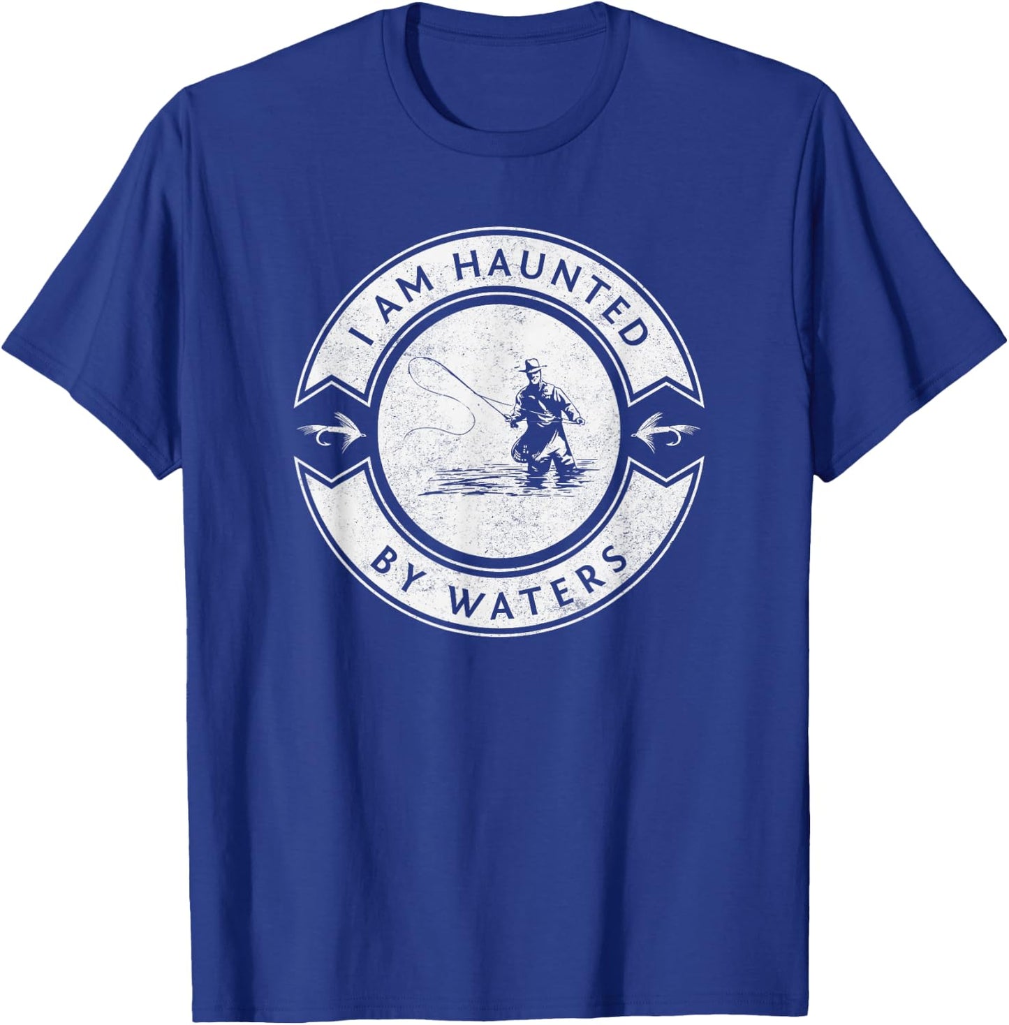 I Am Haunted By Waters Fly Fishing T-Shirt - T-Shirt | Royal