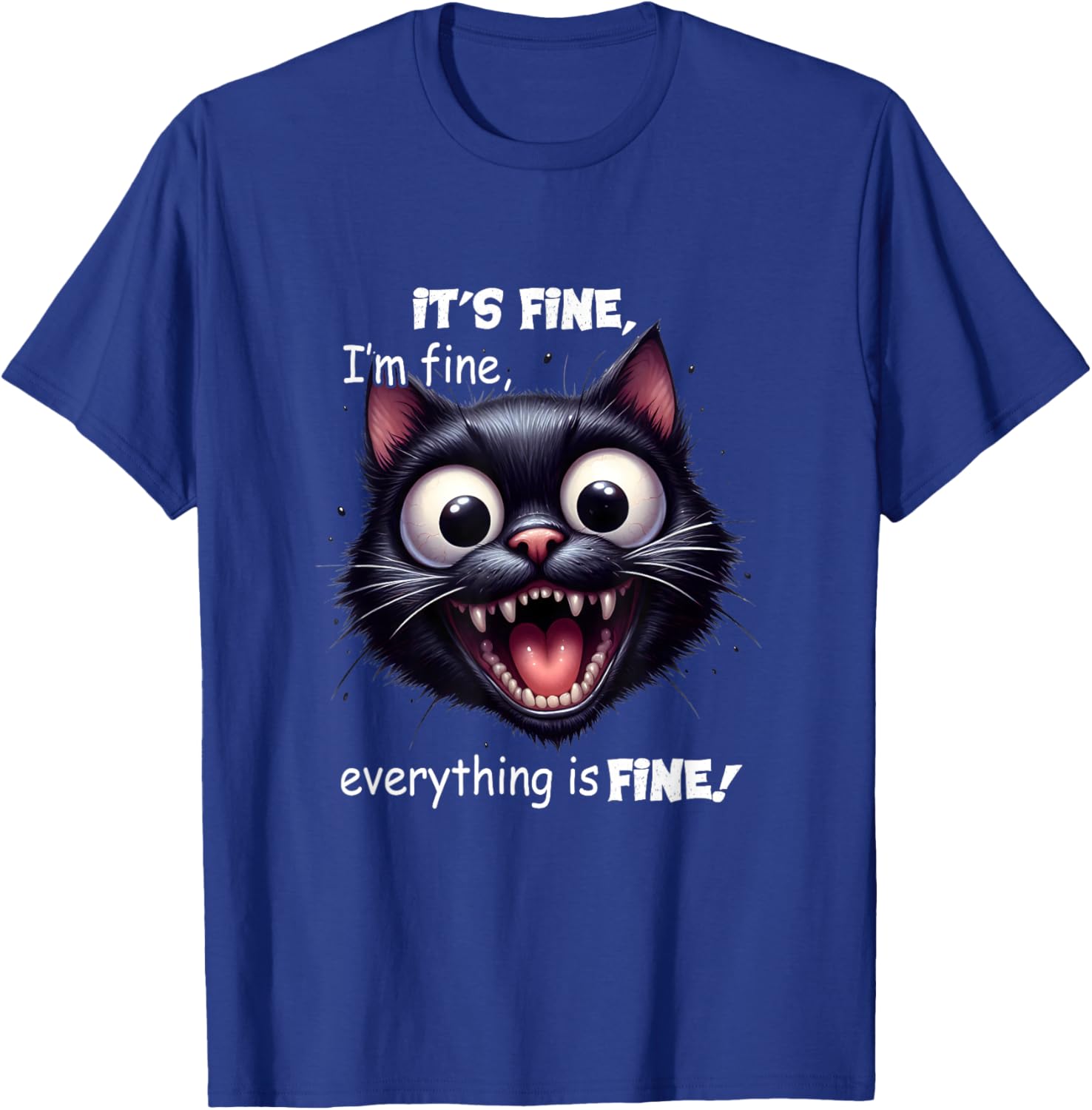 Funny Cat It's Fine I'm Fine Everything Is Fine Men Women Girls Kids T-Shirt - T-Shirt | Royal