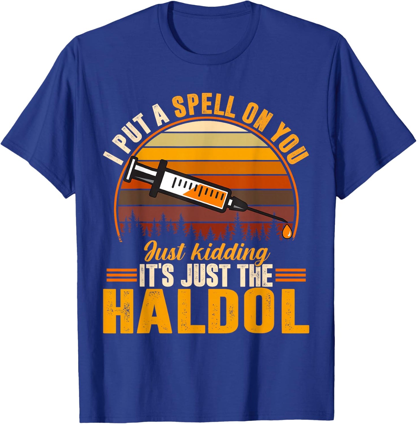 I Put A Spell On You Its Just The Haldol T-Shirt - T-Shirt | Royal